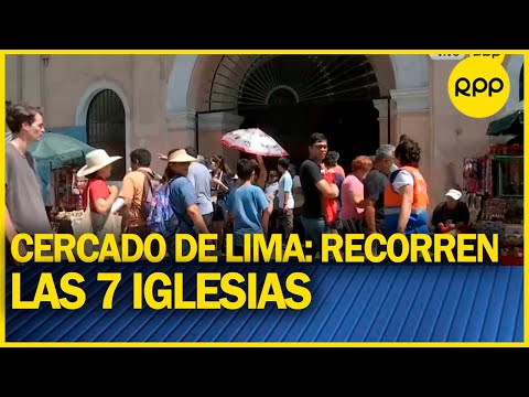 Jueves santo: Fieles llegan al centro de Lima para visitar las 7 iglesias