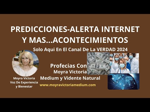 PREDICCIONES- ALERTAS INTERNET- Y MAS ACONTECIMIENTOS  DE INTERES-Profecias Moyra Victoria Medium
