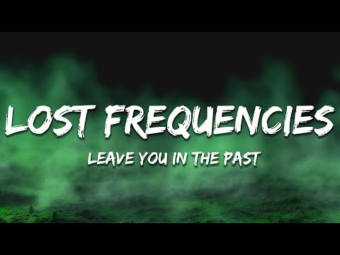 Lost Frequencies - Leave You In The Past (Lyrics)
