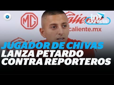 Jugador de Chivas lanza petardo contra reporteros I Reporte Indigo