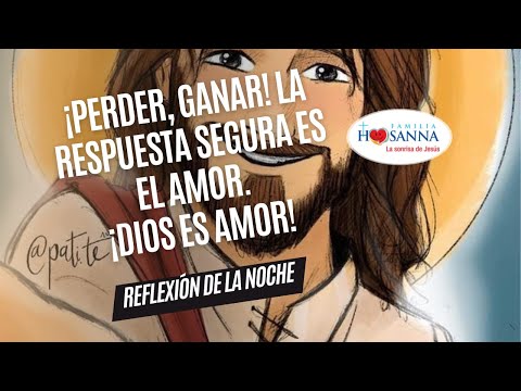 ¡Perder, ganar! La respuesta segura es el amor ¡Dios es amor! #ReflexiónDeNoche, Domingo 28 Julio 24