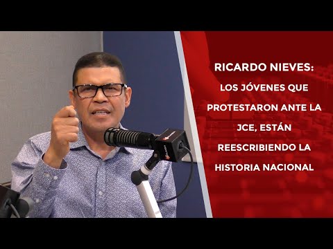 Ricardo Nieves: Los jóvenes que protestaron ante la JCE están reescribiendo la historia nacional