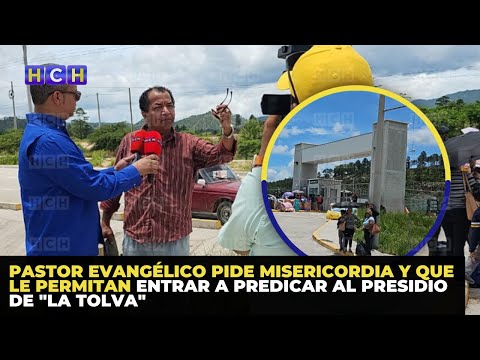 Pastor evangélico pide misericordia y que le permitan entrar a predicar al presidio de La Tolva