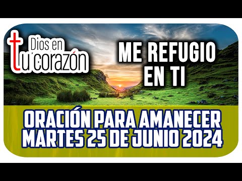 Oración de la mañana de hoy Martes 25 de junio 2024 - Me refugio en ti