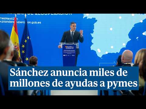 Sánchez anuncia 4.500 millones en ayudas con fondos europeos a las pymes