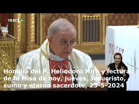 Homilía P. Heliodoro Mira y lecturas de hoy, jueves, Jesucristo, sumo y eterno sacerdote, 23-5-2024