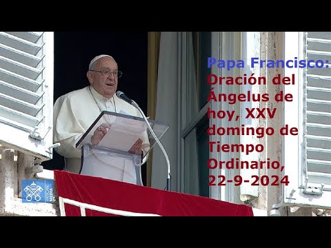 Papa Francisco - Oración del Ángelus de hoy, XXV domingo de Tiempo Ordinario, 22-9-2024