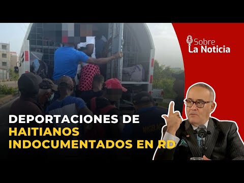 Se activan las deportaciones de haitianos indocumentados en suelo dominicano | Sobre la Noticia #331