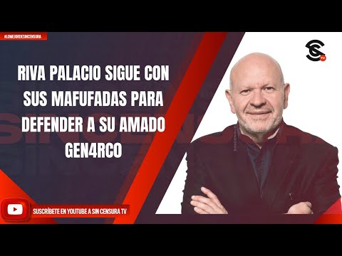 RIVA PALACIO SIGUE CON SUS MAFUFADAS PARA DEFENDER A SU AMADO GEN4RC0