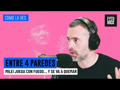 MILEI JUEGA CON FUEGO... Y SE VA A QUEMAR | ENTRE 4 PAREDES con GABRIEL SUED en CÓMO LA VES