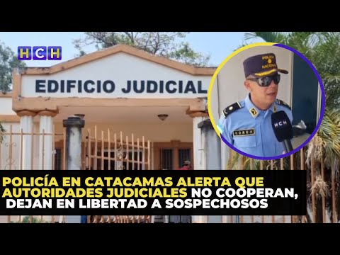 Policía en Catacamas alerta que autoridades judiciales no cooperan, dejan en libertad a sospechosos