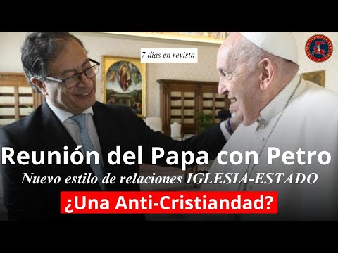 Reunión del Papa con Petro: ¿Una Anti-Cristiandad? | 7 días en revistas