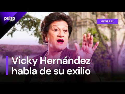 Vicky Hernández habla de su exilio en España y como afectó a su familia | Pulzo