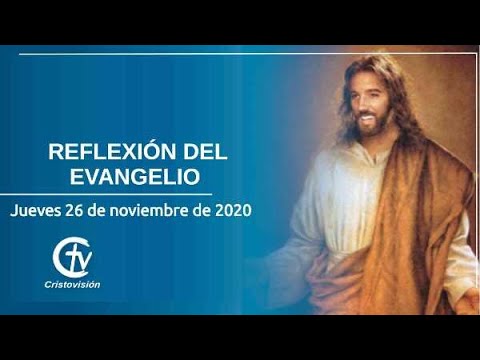 REFLEXIÓN DEL EVANGELIO || Jueves 26 de noviembre de 2020 || Canal Cristovisión