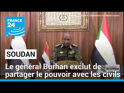 Soudan : le général Burhan exclut de partager le pouvoir avec les civils • FRANCE 24