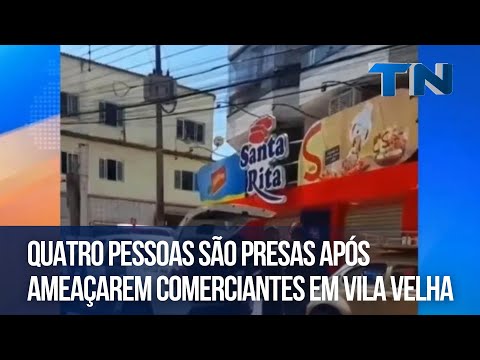 Quatro pessoas são presas após ameaçarem comerciantes em Vila Velha