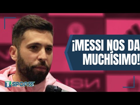 Jordi Alba ASEGURA que Lionel Messi AYUDA MUCHÍSIMO al Inter Miami