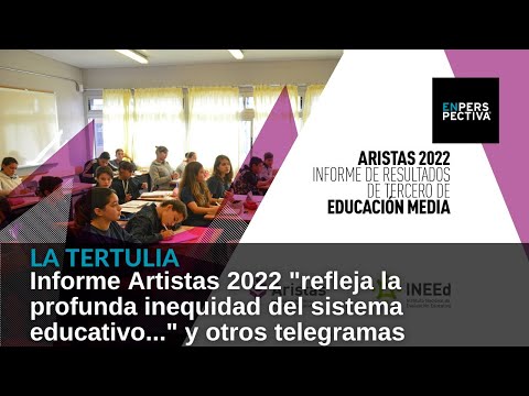 Informe Artistas 2022 refleja la profunda inequidad del sistema educativo... y otros telegramas