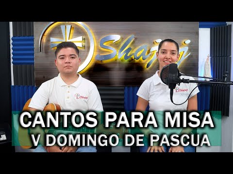 CANTOS PARA MISA V DOMINGO DE PASCUA  | SHAJAJ Ministerio Católico.