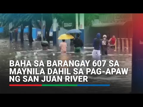 Pag-apaw ng San Juan River, nagdulot ng baha sa Barangay 607 sa Maynila | ABS-CBN News