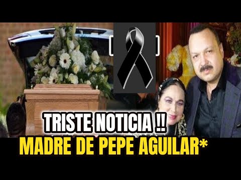 ?DE ULTIMA HORA ! SUCEDIO HOY ! PEPE AGUILAR Se Viste De NEGRO Fallece ENTRAÑABLE ACTRIZ Luto Hoy !