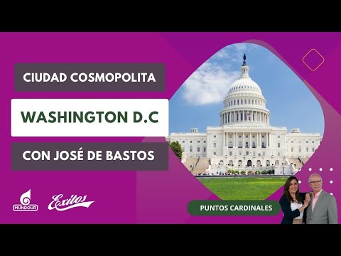 Ciudad Cosmopolita: Washington D.C. con José de Bastos, periodista en Estados Unidos