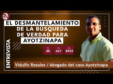 El desmantelamiento de la búsqueda de verdad para el caso Ayotzinapa