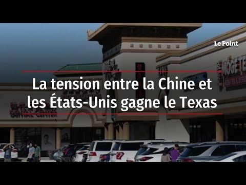 La tension entre la Chine et les Etats-Unis gagne le Texas