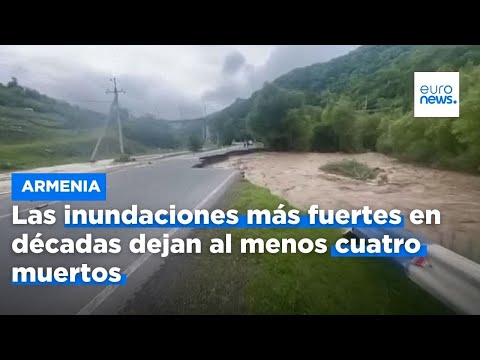 Las inundaciones más fuertes en décadas dejan al menos cuatro muertos en Armenia