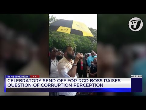 Celebratory send off for RGD Boss Raises Question of Corruption Perception | TVJ News