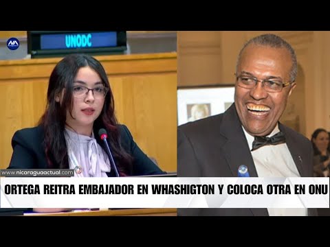 Noticias: Ortega retira a su embajador en Washington, nueva representante del régimen en ONU