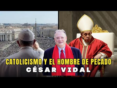 Catolicismo y el Hombre de Pecado - Dr. César Vidal