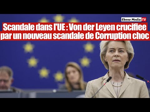 Scandale à l'UE : Von der Leyen crucifiée par un ultime scandale de Corruption