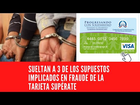 SUELTAN A 3 DE LOS SUPUESTOS IMPLICADOS EN FRAUDE DE LA TARJETA SUPÉRATE