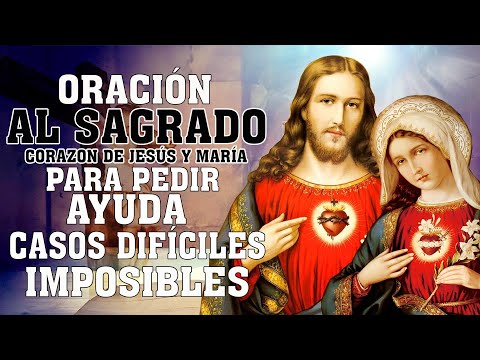 ORACIÓN AL SAGRADO CORAZON DE JESÚS Y MARÍA PARA PEDIR AYUDA CASOS DIFÍCILES Y NECESIDADES IMPOSIBLE