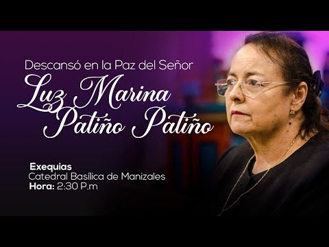 Exequias Luz Marina Patiño Patiño, (Mamá del Padre Ricardo Ándres Vidal Patiño).