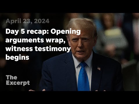 Trump trial day 5 recap: Opening arguments wrap, witness testimony begins | The Excerpt
