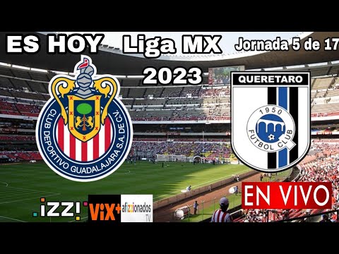 Chivas vs. Querétaro en vivo, donde ver, a que hora juega Chivas vs. Querétaro Liga MX 2023