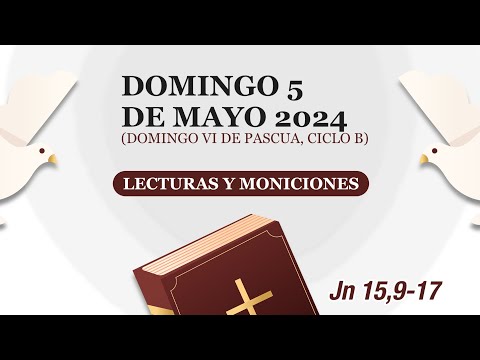 Lecturas y Moniciones. Domingo 05 de mayo 2024, VI Domingo de Pascua, ciclo B