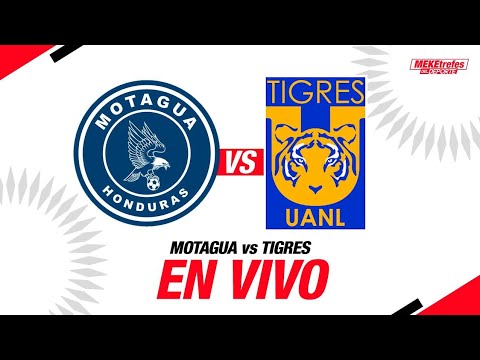 MOTAGUA VS TIGRES EN VIVO  | Liga de Campeones de CONCACAF|