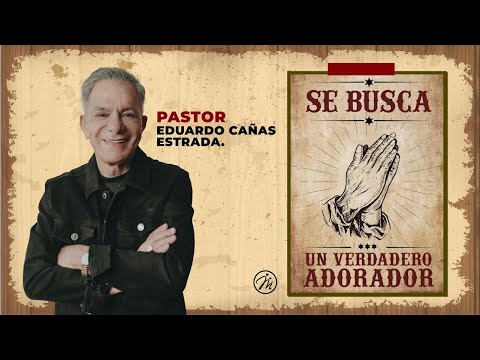 Se busca un verdadero adorador | Pastor Eduardo Cañas | 5 de mayo 2024