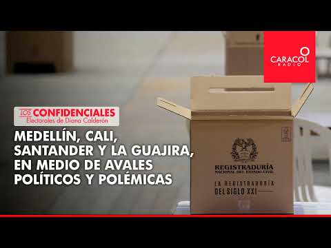 Medellín, Cali, Santander y La Guajira, en medio de avales políticos y polémicas | Caracol Radio