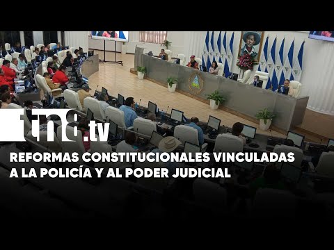 Reformas Constitucionales en Nicaragua para Policía y Poder Judicial