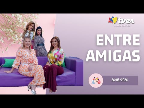 ENTRE AMIGAS - Programa del día 24/05/24