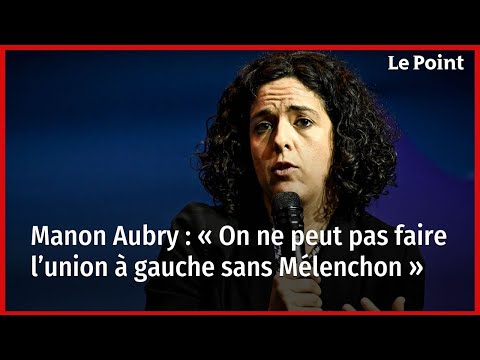 Manon Aubry : « On ne peut pas faire l’union à gauche sans Mélenchon »