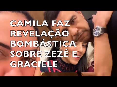 CAMILA FAZ REVELAÇÃO  BOMBÁSTICA SOBRE ZEZÉ E GRACIELE