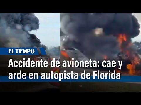 Grave accidente de avioneta: cae y arde en llamas en plena autopista de Florida | El Tiempo