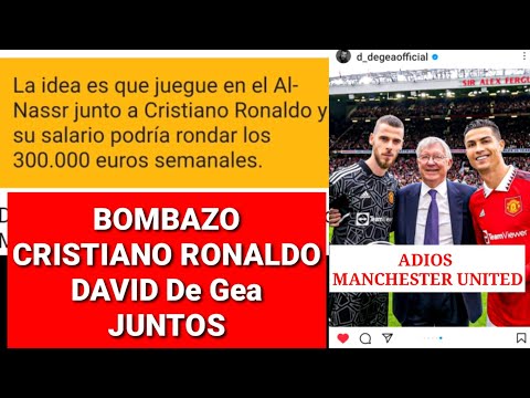 BOMBAZO CRISTIANO RONALDO DAVID de Gea al nassr Juntos. Manchester United y De Gea se SEPARAN