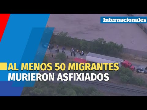 TRAGEDIA | En San Antonio al menos 50 migrantes murieron asfixiados