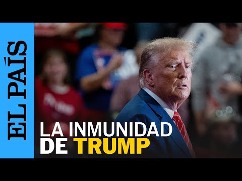 ESTADOS UNIDOS | Donald Trump habla de la inmunidad presidencial | EL PAÍS